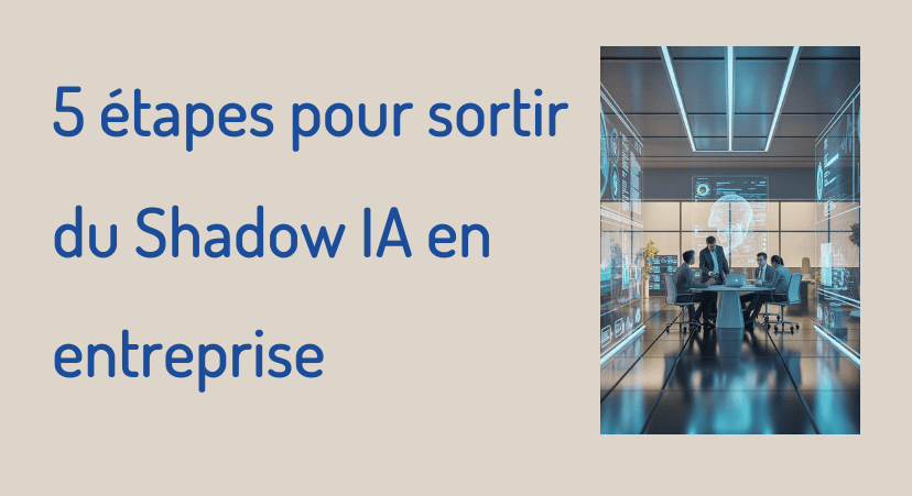 5 étapes pour sortir du shadow IA